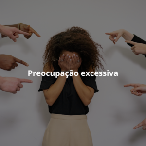 PREOCUPAÇÃO EXCESSIVA